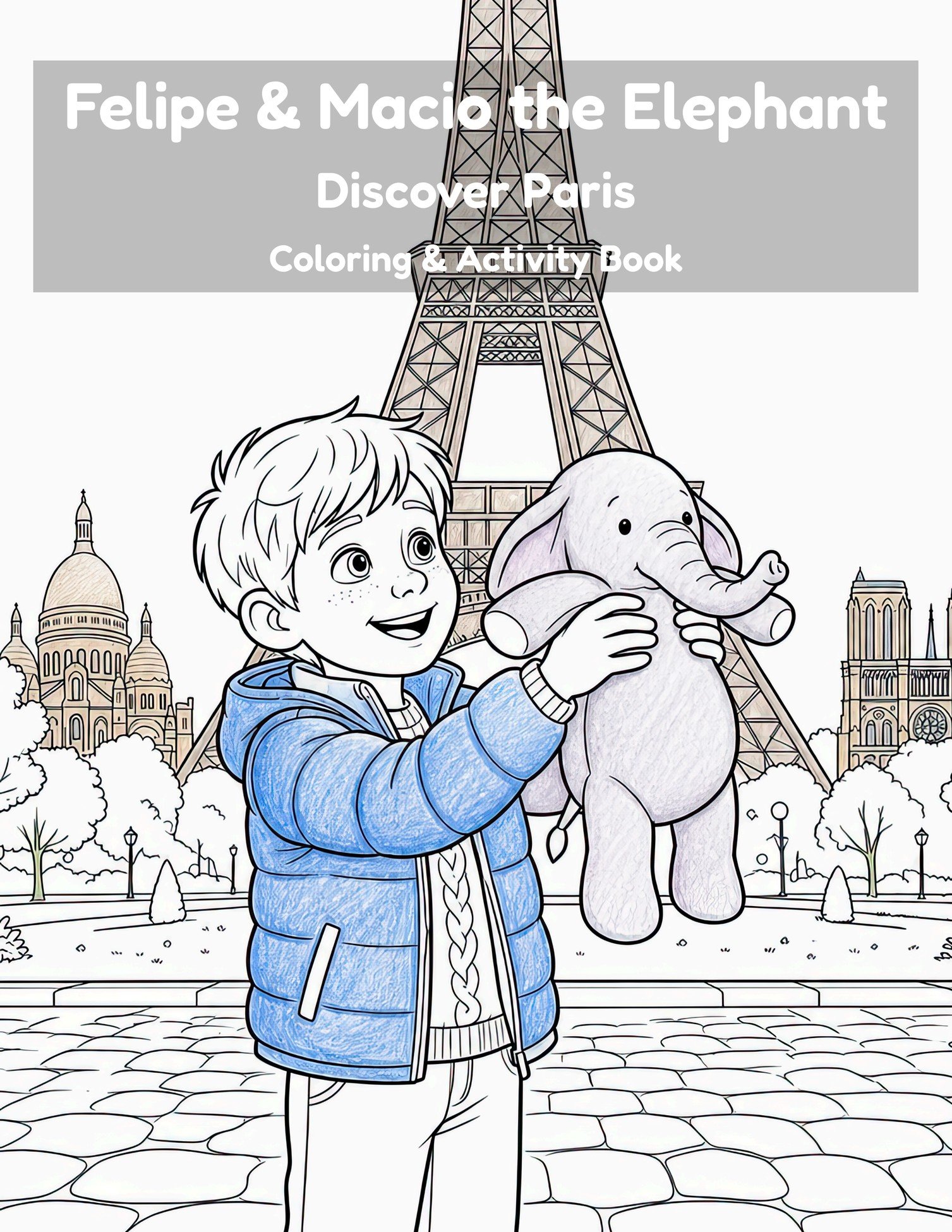 Felipe and Macio Discover Paris coloring and activity book cover ages 6-12, Eiffel Tower and Louvre to color